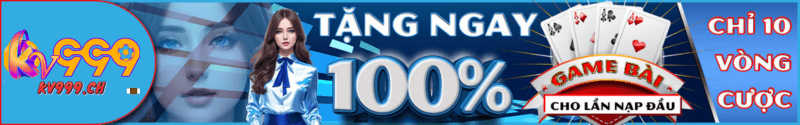 Khuyến mãi KV999 tặng 100% lần nạp đầu